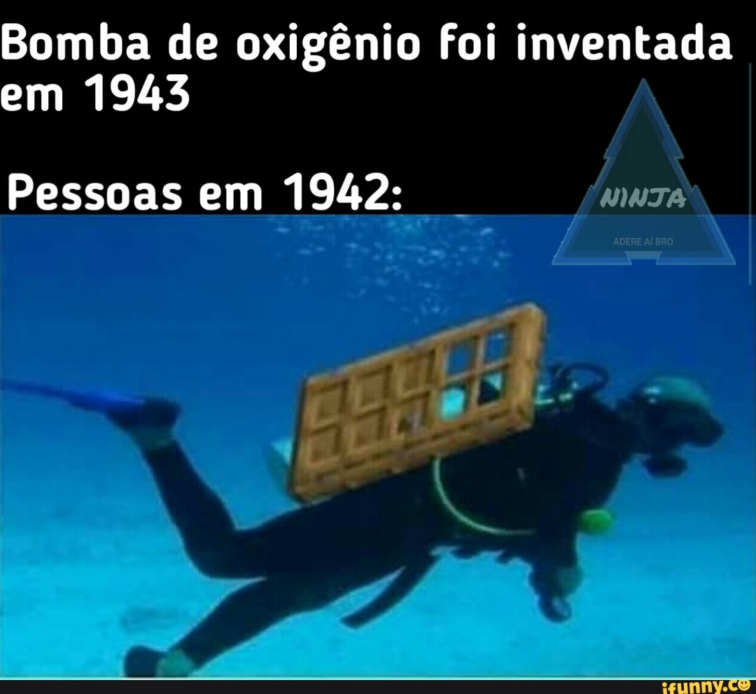 Bomba de oxigênio foi Inventada
em 1943
Pessoas em 1942: funnza