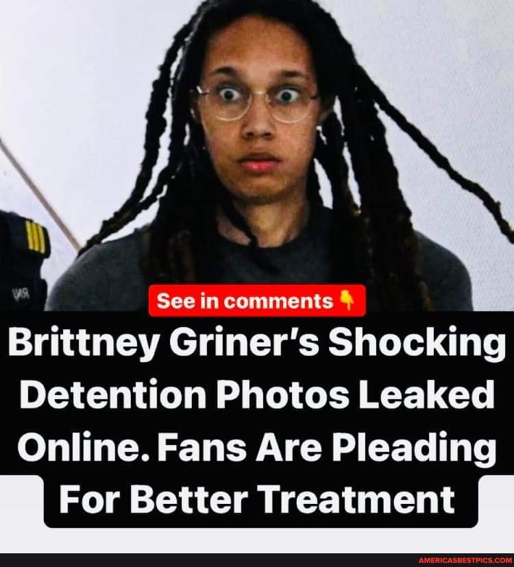 Brittney Griner’s Shocking Detention Photos Leaked Online. Fans Are