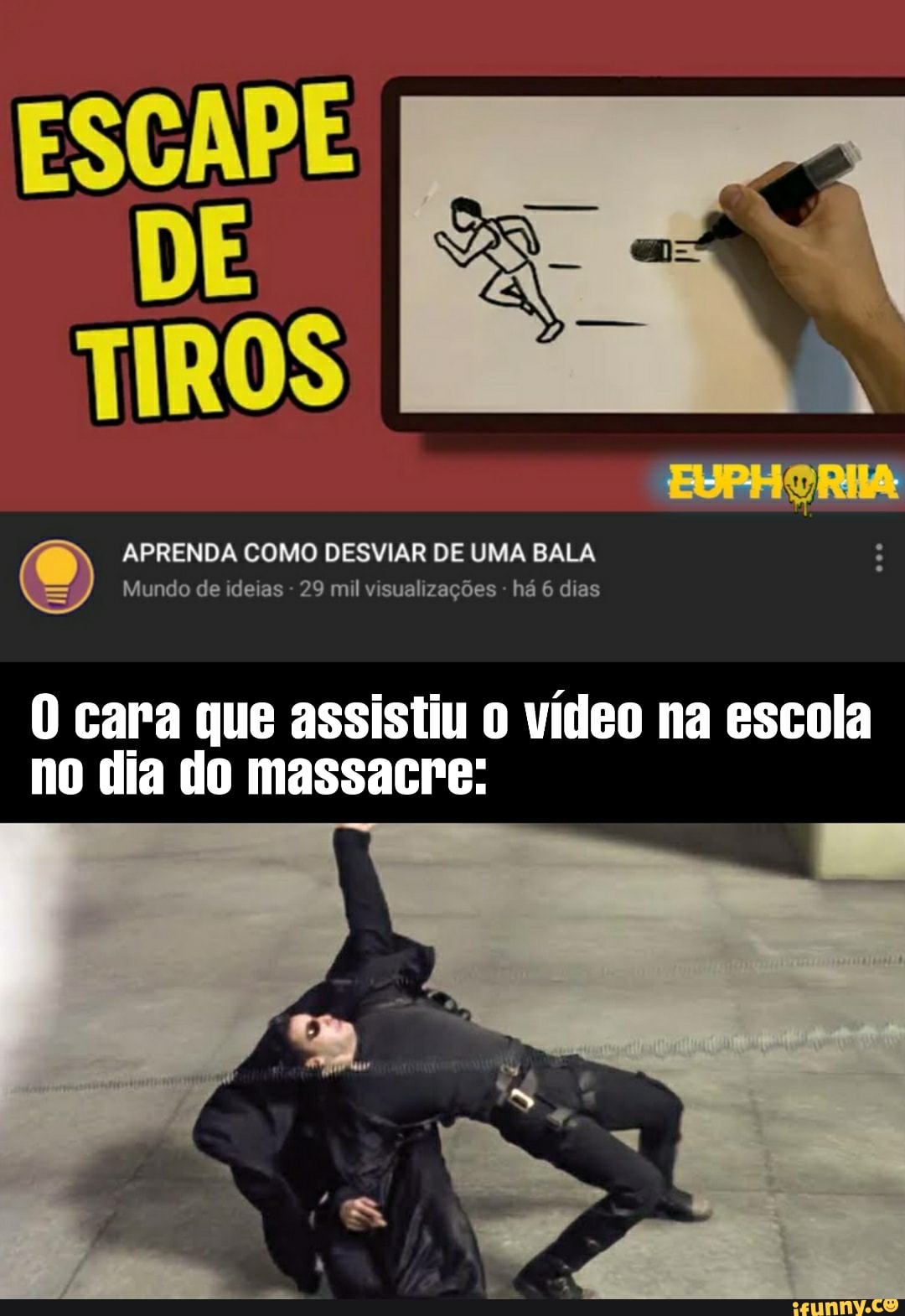 TIROS
APRENDA COMO DESVIAR DE UMA BALA Mundo de ideias - 29 mil visualizações - há 6 dias
0 cara que assistiu 0 vídeo na escola no dia do massacre: