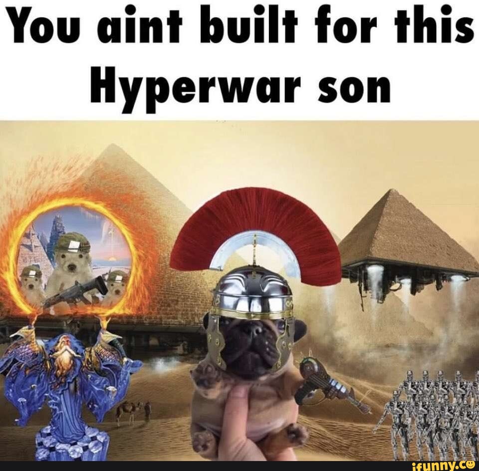 You Aint Built For This Hyperwar Son - IFunny