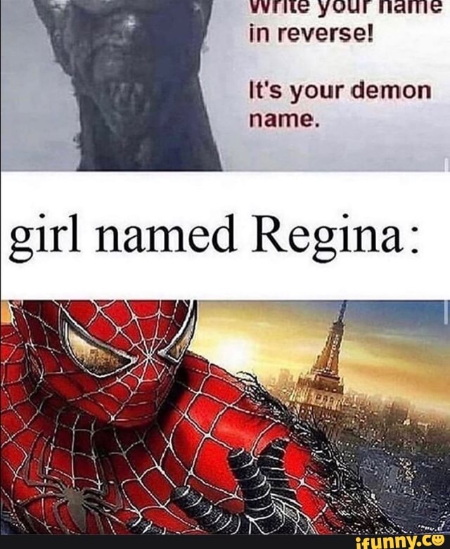 WES YOU Maile
in reverse!
It's your demon
name.
girl named Regina: