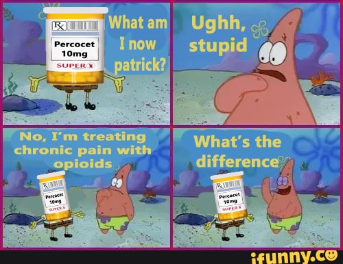 No, i'm treating
'chronic pain with
at Ughh,
What's the
difference"