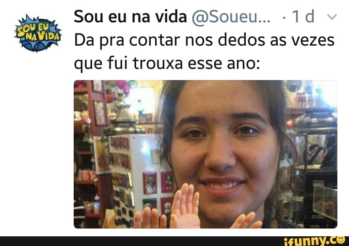 Da pra contar nos dedos as vezes
que fui trouxa esse ano: