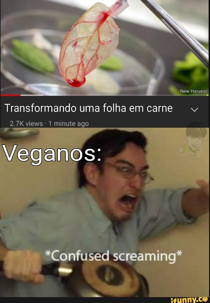 Transformando uma folha em carne
2.7K views - 1 minute ago
Veganos:
*Confused screaming*