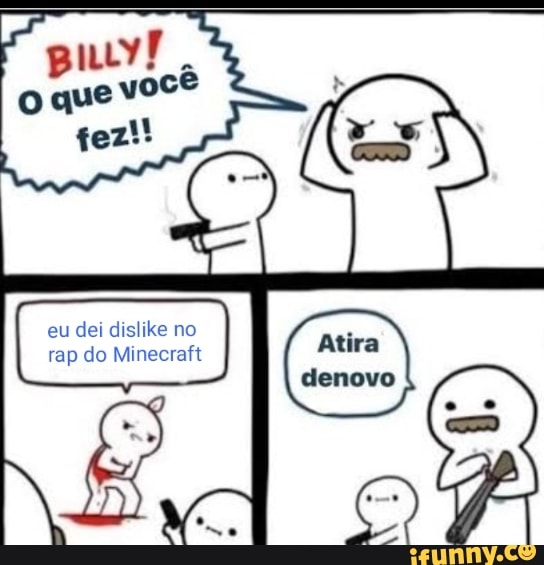 eu
dei dislike no
do Minecraft