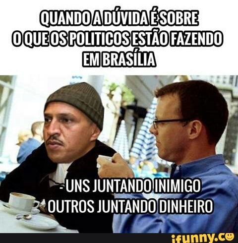 QUANDO A DÚVIDA SOBRE
[O QUEOS POLITICOS ESTÃO FAZENDO)