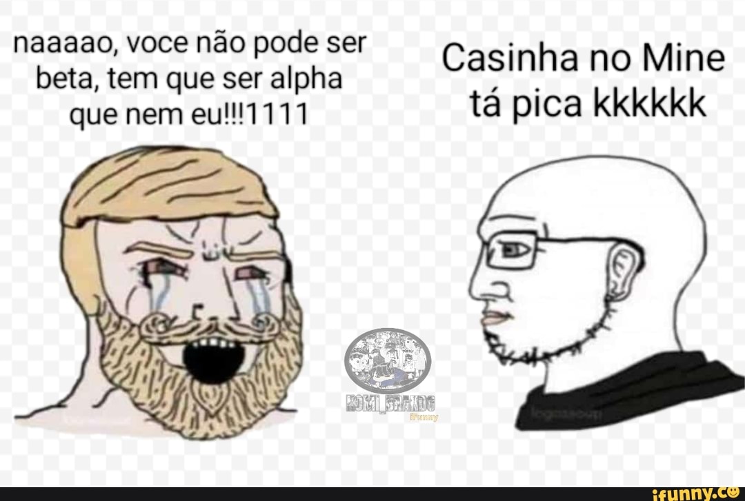 naaaao, voce não pode ser
beta, tem que ser alpha Casinha no Mine
que nem tá pica kkkkkk