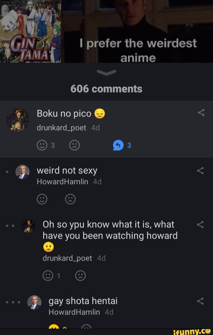 606 comments Boku no pico drunkard_poet weird not sexy HowardHamlin Oh so  ypu know what it