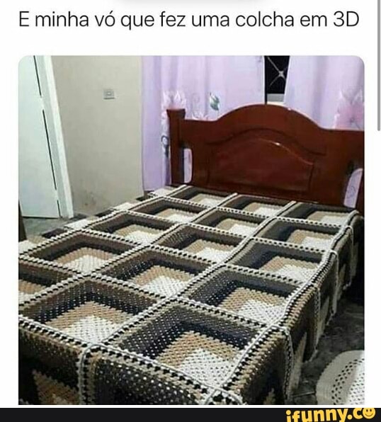 E minha vó que fez uma colcha em 3D