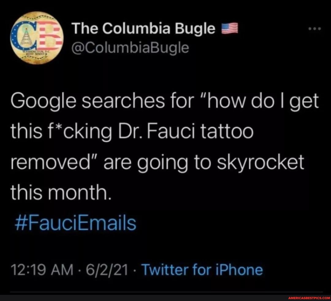 The Columbia Bugle
@ColumbiaBugle
Google searches for "how do I get this f*cking Dr. Fauci tattoo removed" are going to skyrocket this month.
#FauciEmails
AM - Twitter for iPhone