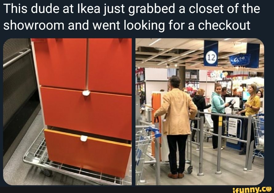 This Dude At Ikea Just Grabbed A Closet Of The Showroom And Went
