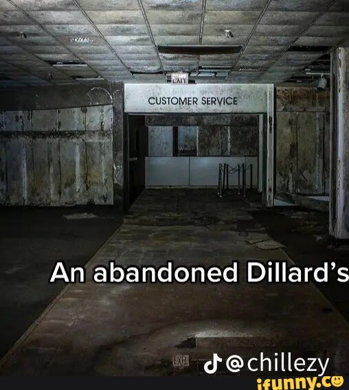 CUSTOMER SERVICE An abandoned Dillard's @chillezy - iFunny