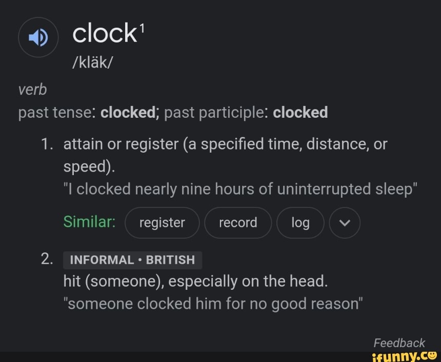 Clock' /klak/ verb past tense clocked; past participle clocked 1