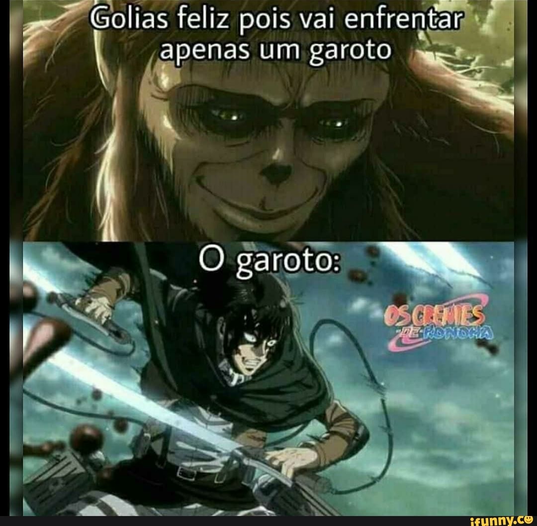 Golias feliz pois vai enfrentar apenas um garoto
garoto