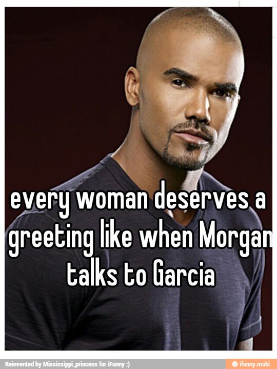 ever
woman destries
greeting like when Morga
talks to Garcia