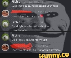 no bigs
Fllehle er
Goodnight my dearest,
Filchie
Didn't really answer