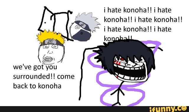 I hate konoha!! i hate konoha!! i hate konoha!! hate konoha!! i hate ko ...