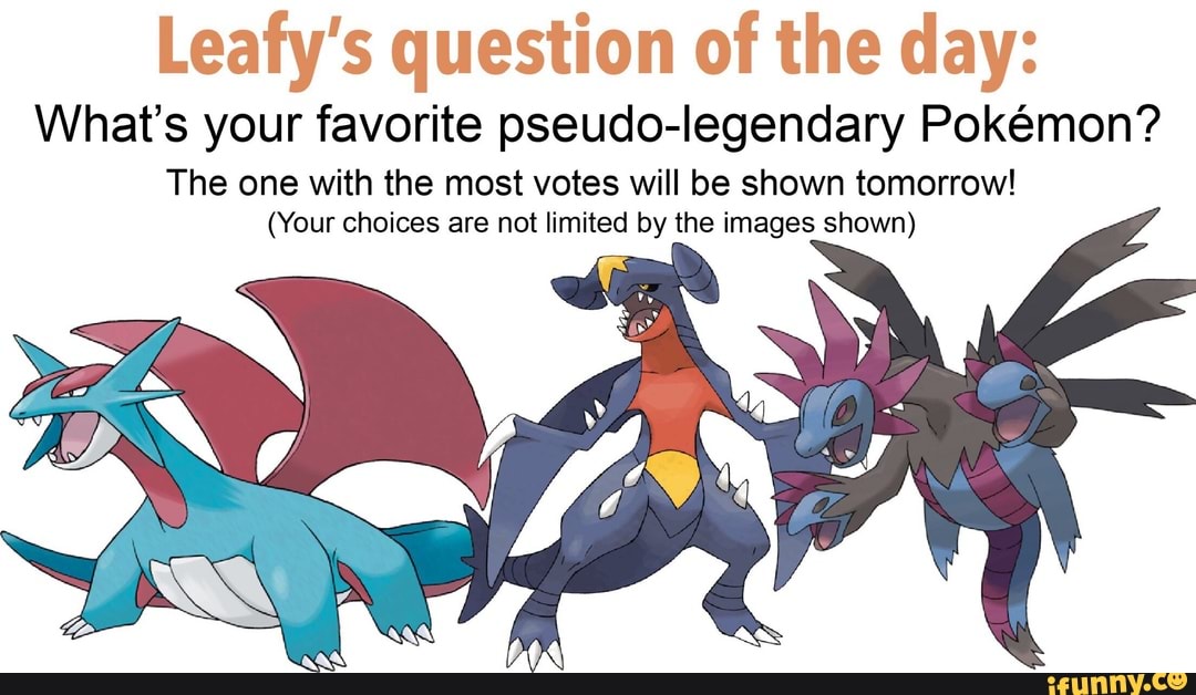 What S Your Favorite Pseudo Legendary Pokemon Ifunny