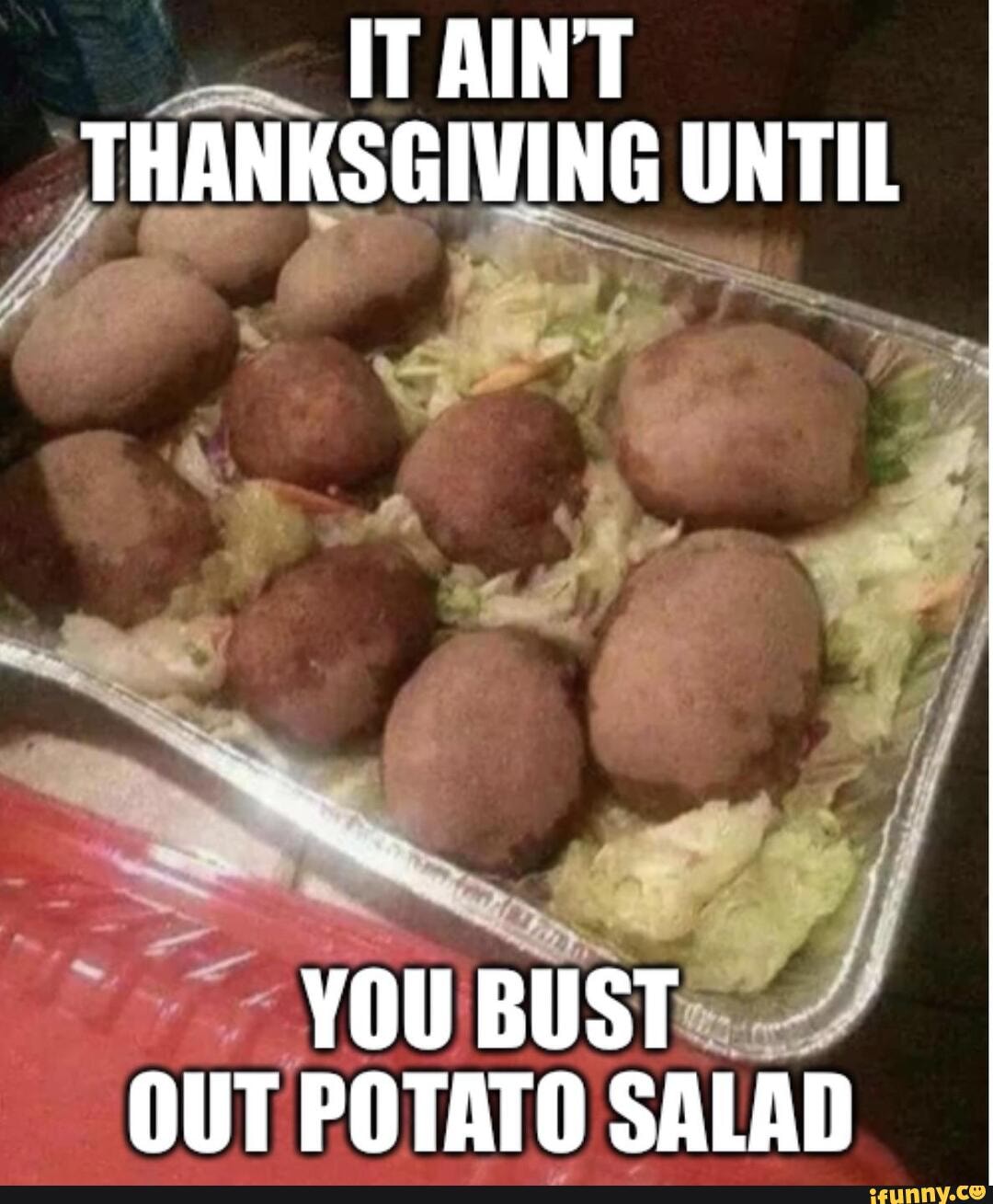 It Aint Thanksgiving Until You Bust Out Potato Salad Ifunny 3505