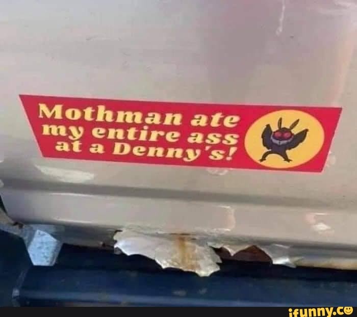 Mothman Ate My Entire Ass At A Denny's! - Ifunny