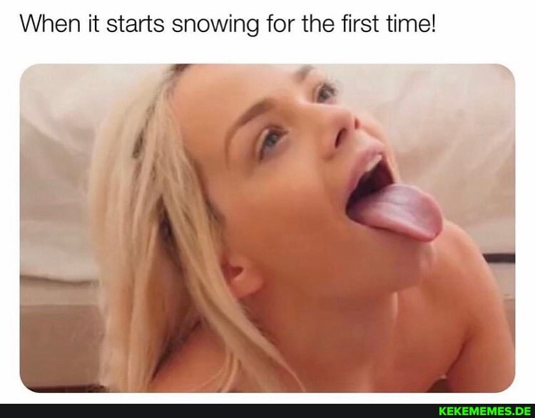 When it starts snowing for the first time!