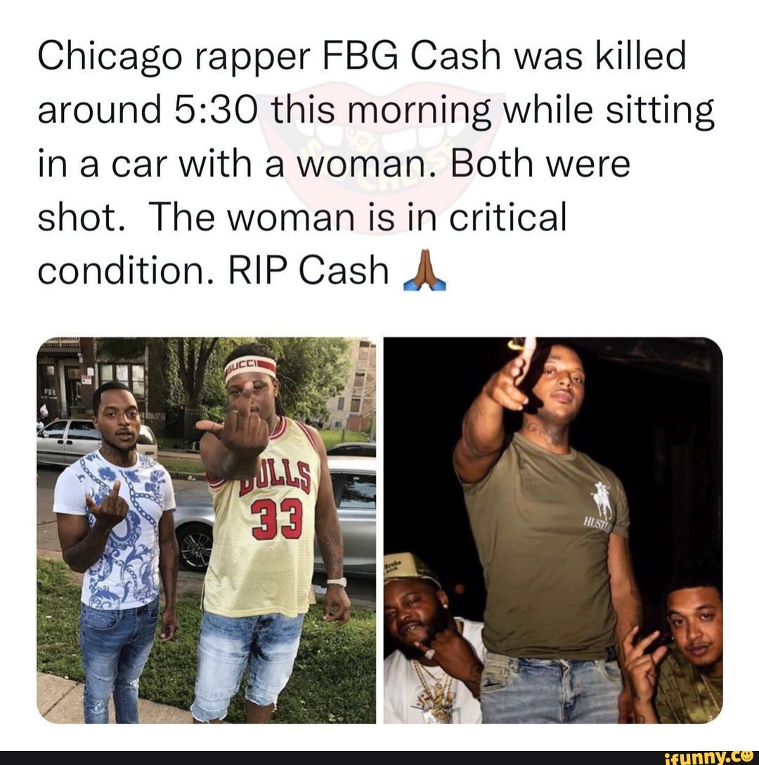 Chicago rapper FBG Cash was killed around this morning while sitting in ...