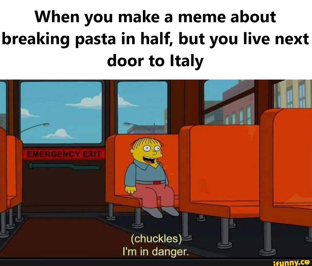 When you make a meme about breaking pasta in half, but you live next