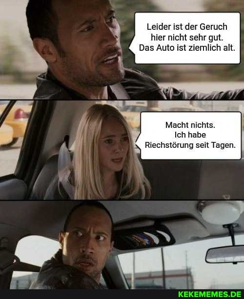 Leider ist der Geruch hier nicht sehr gut.
Das Auto ist ziemlich alt.
Macht nichts.
Ich habe
Riechstörung seit Tagen.