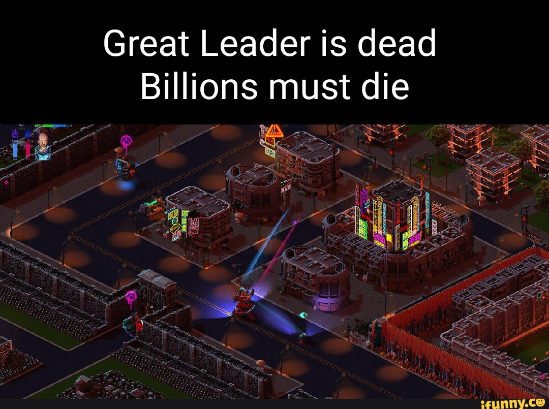 great-leader-is-dead-billions-must-die-ifunny