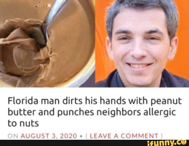 Florida Man Dirts His Hands With Peanut Butter And Punches Neighbors