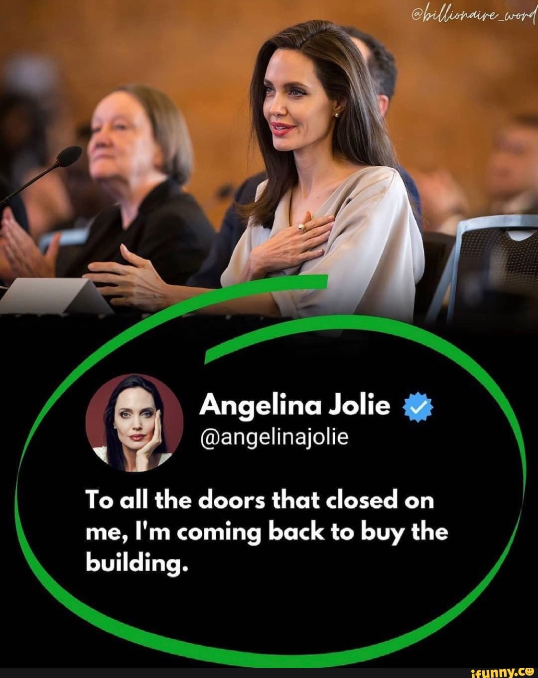 Angelina Jolie
@angelinajolie
To all the doors that closed on me, I'm coming back to buy the building.