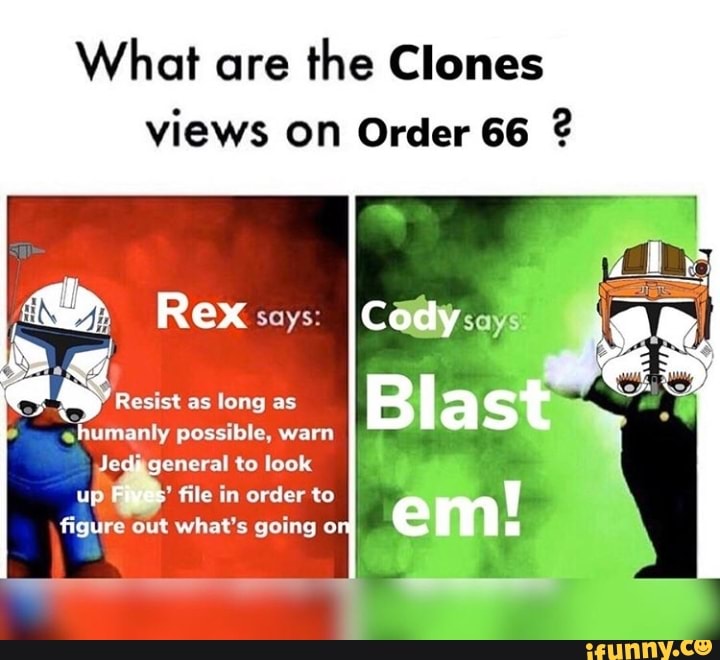 What are the Clones
views On Order 66 2
ENA Rex
says:
ARS
Jedageneral to look
up file in order to
figure out what's going oi