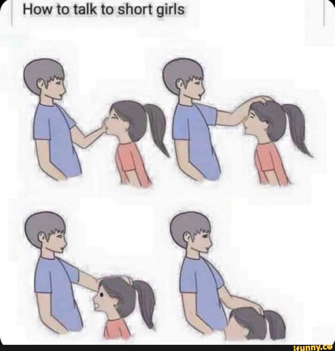 I am female male. How to talk. How to talk to short girls. How to talk to short. How talk to short people.