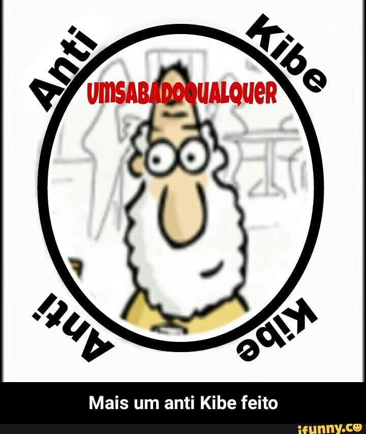 Mais um anti Kibe feito - Mais um anti Kibe feito