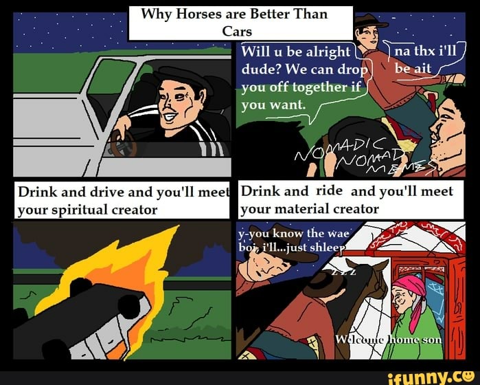 Why Horses are Better Than Cars Will be alright maths you want. dude