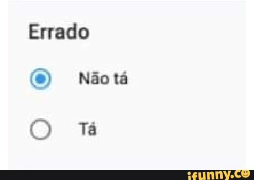 Errado Nãotá
O Tá