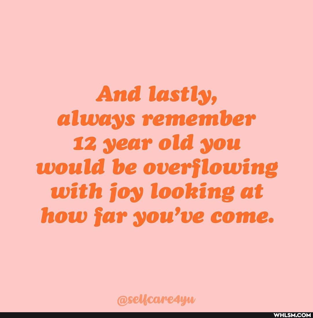 And lastly, always remember
12 year old you would be overflowing with joy looking at how far you've come.
@sellcare4yw