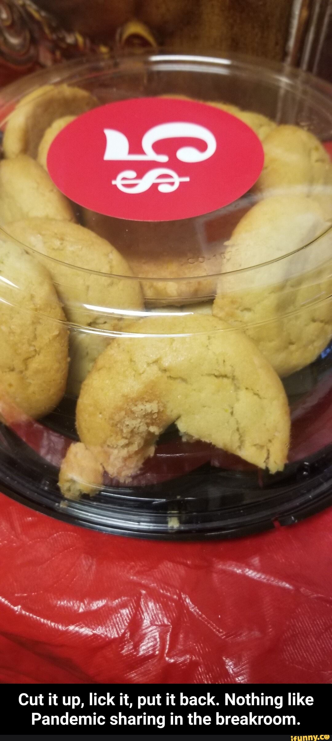 Re
Cut it up, lick it, put it back. Nothing like
Pandemic sharing in the breakroom. - Cut it up, lick it, put it back. Nothing like Pandemic sharing in the breakroom.