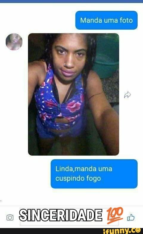 Manda uma foto
Linda,manda
cuspindo fogo
o
SINCEADADE 12