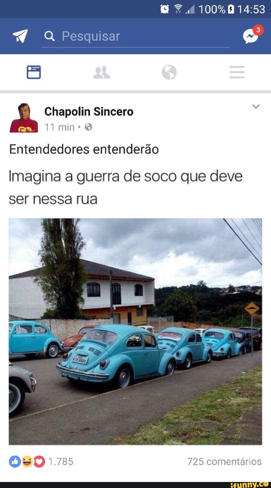 Q
Entendedores entenderão
Imagina a guerra de soco que deve
ser nessa rua