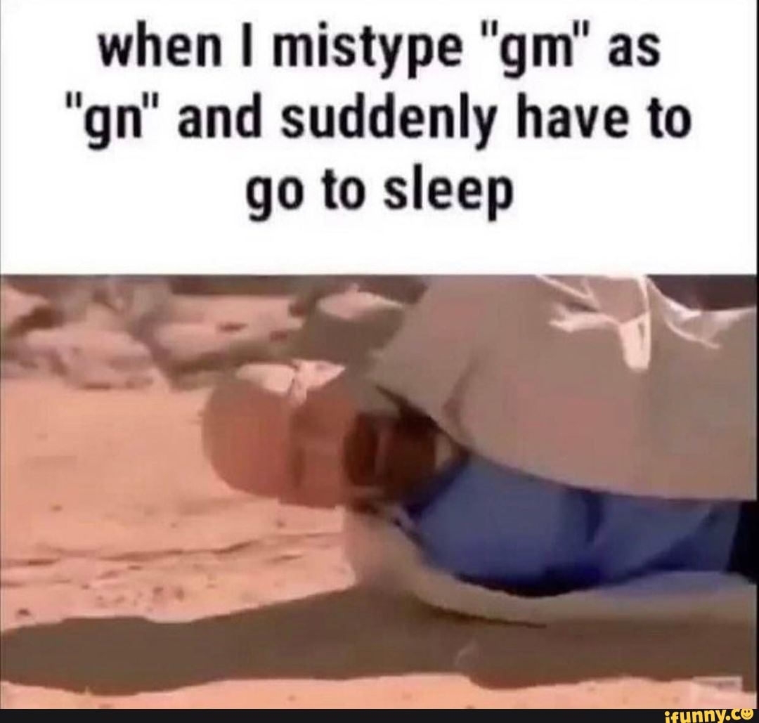 when-mistype-gm-as-gn-and-suddenly-have-to-go-to-sleep-ifunny