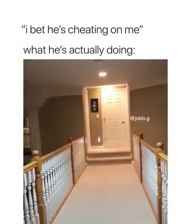 I Bet He S Cheating On Me What He S Actually Doing Ifunny