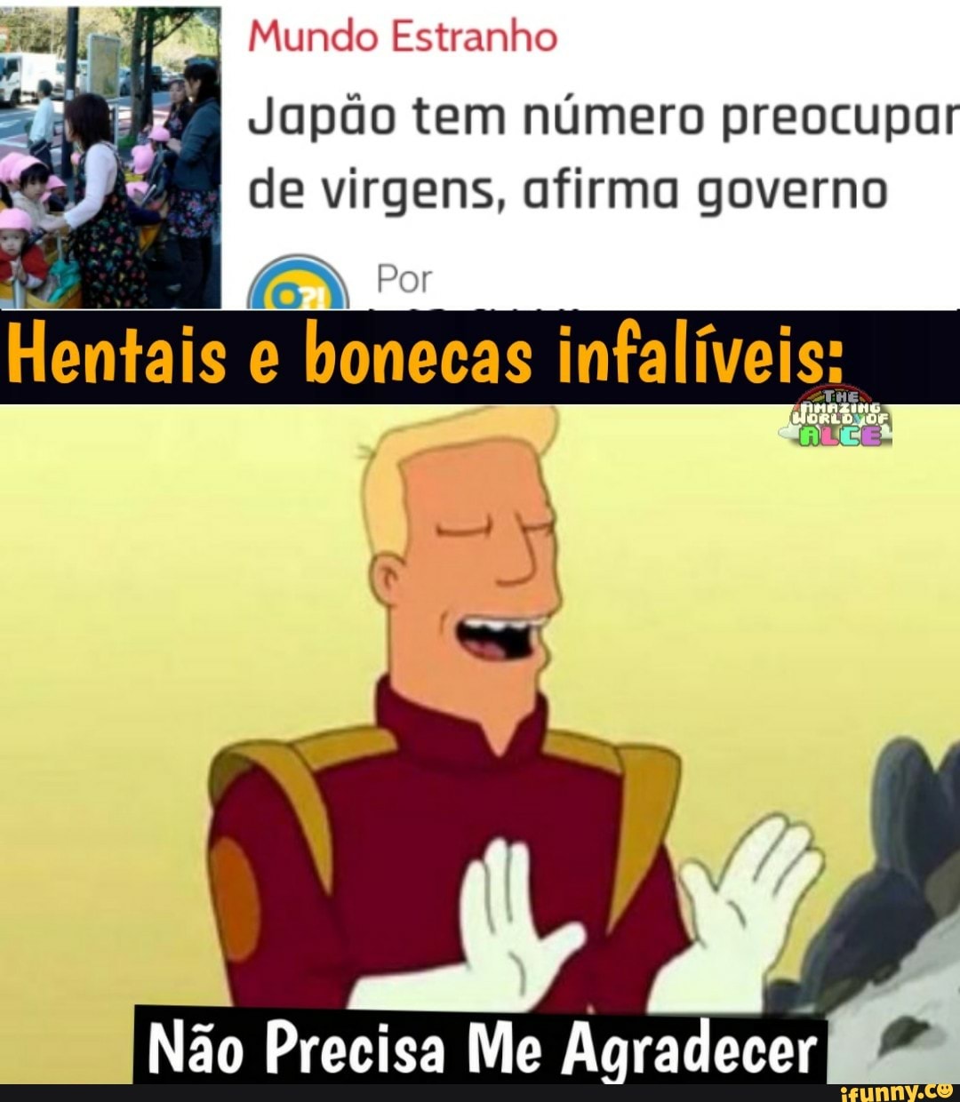 Estranho
Japão tem número preocupar de virgens, afirma governo
Por
bonecas
Não Precisa Me Agradecer