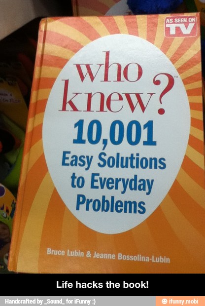 Y
10,001
Easy Solutions
to Everyday
A
Problems 4 - Life hacks the book!
