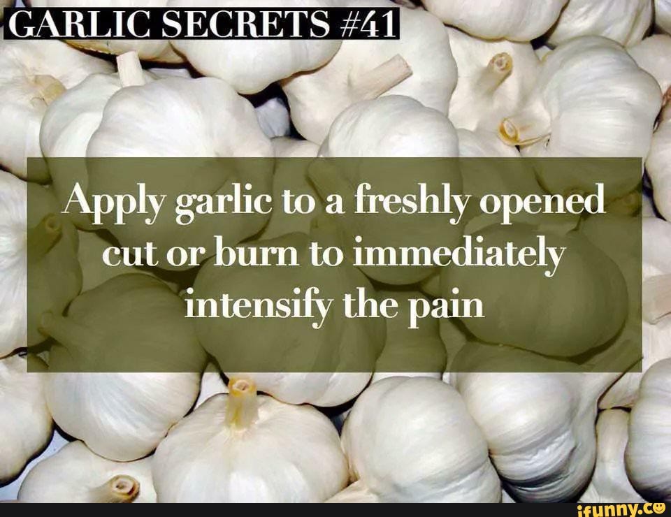 GARLIC SEC Ts Al Apply garlic to a freshly opened cut or burn to