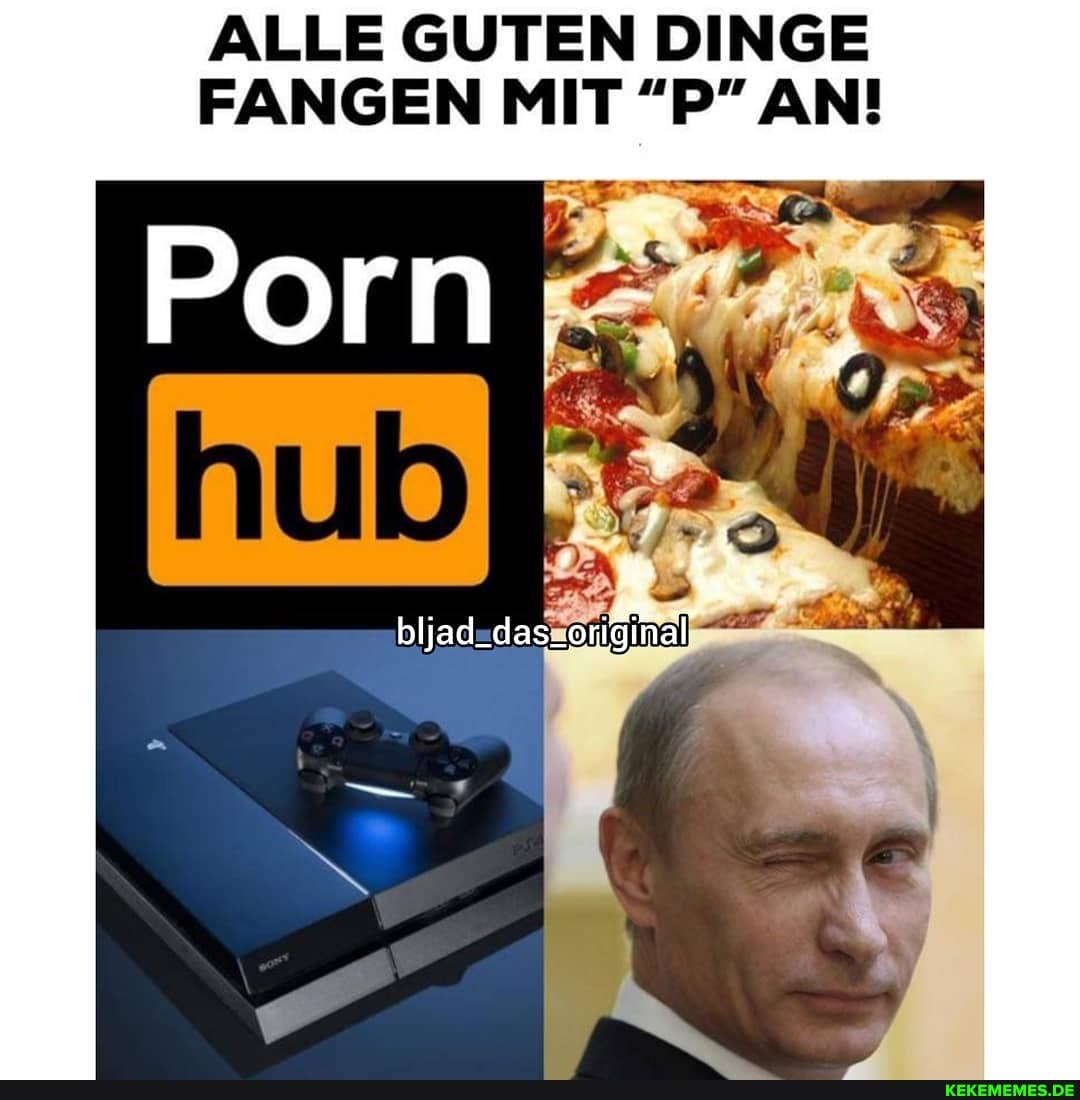 ALLE GUTEN DINGE FANGEN MIT "P" AN!