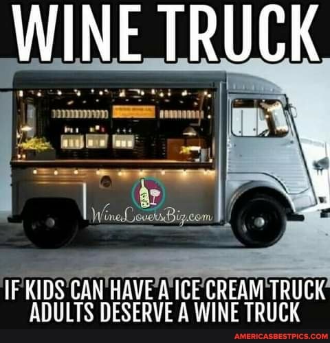 WINE TRUCK
any
com
IF KIDS CAN HAVE A ICE CREAM TRUCK ADULTS DESERVE A WINE TRUCK