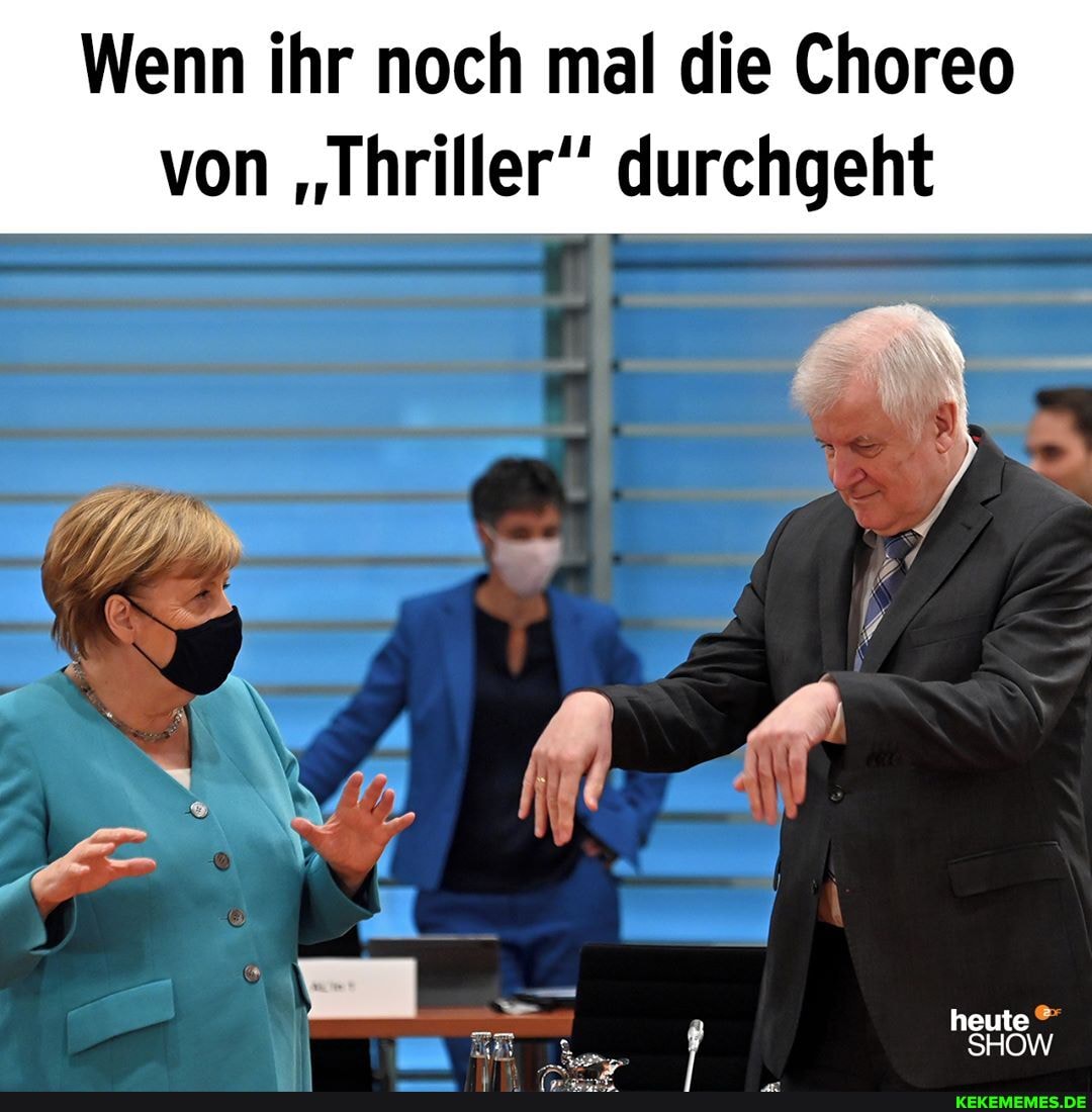 Wenn ihr noch mal die Choreo
von "Thriller durchgeht
das
heute
SHOW