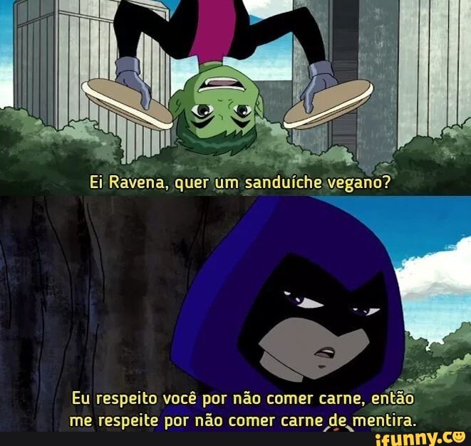 Ei Ravena, quer um: sanduíche'vegano?
Eu respeito você por não comer carne, então me respeite por não comer carne de mentira.