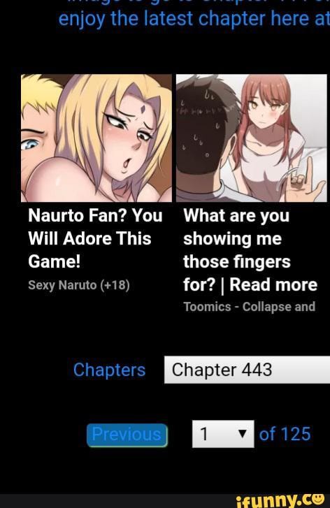 enjoy the latest chapter here at
Naurto Fan? You What are you
Will Adore This showing me
Game! those fingers
Sexy Naruto (+18) for? I Read more
Toomics - Collapse and
Chapters
Previous 125
Previous)